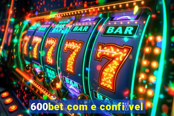 600bet com e confi谩vel